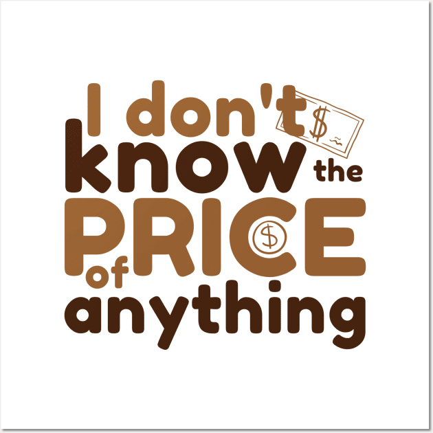 I Don't Know The Price Of Anything Wall Art by Point Shop